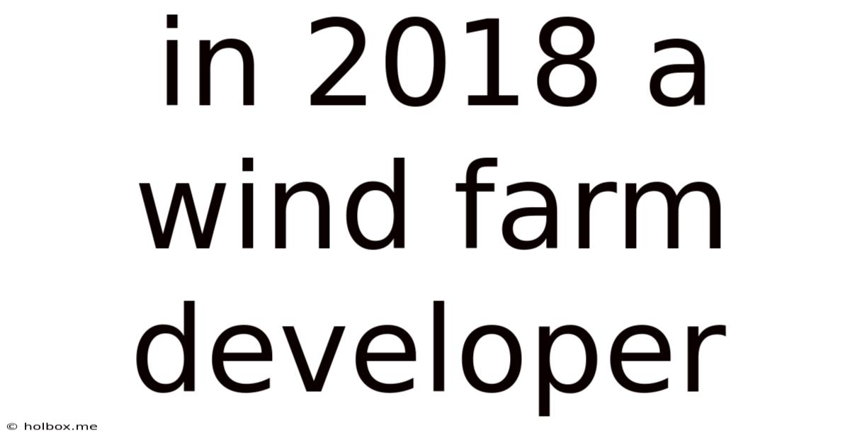 In 2018 A Wind Farm Developer
