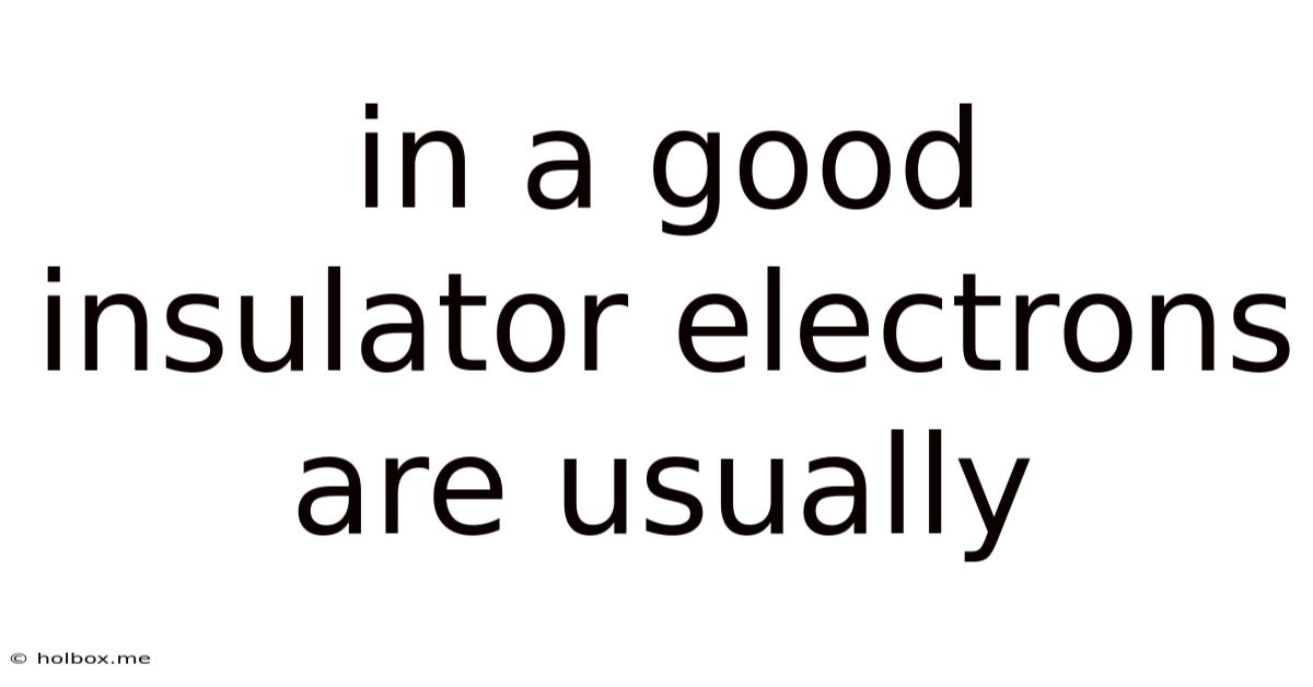 In A Good Insulator Electrons Are Usually