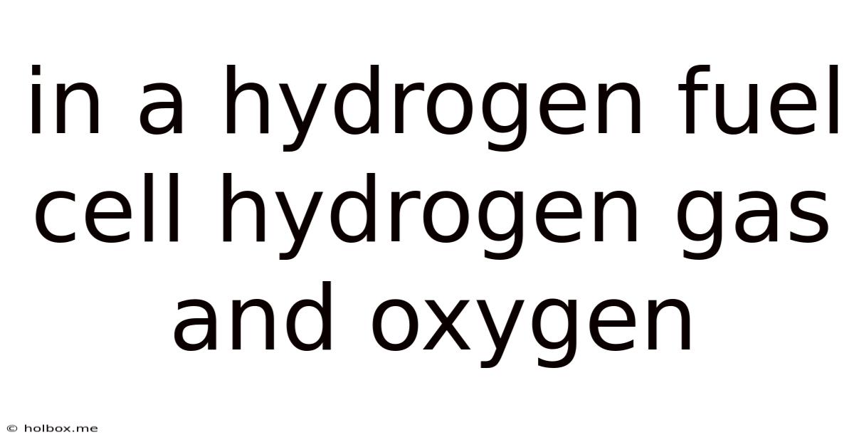 In A Hydrogen Fuel Cell Hydrogen Gas And Oxygen