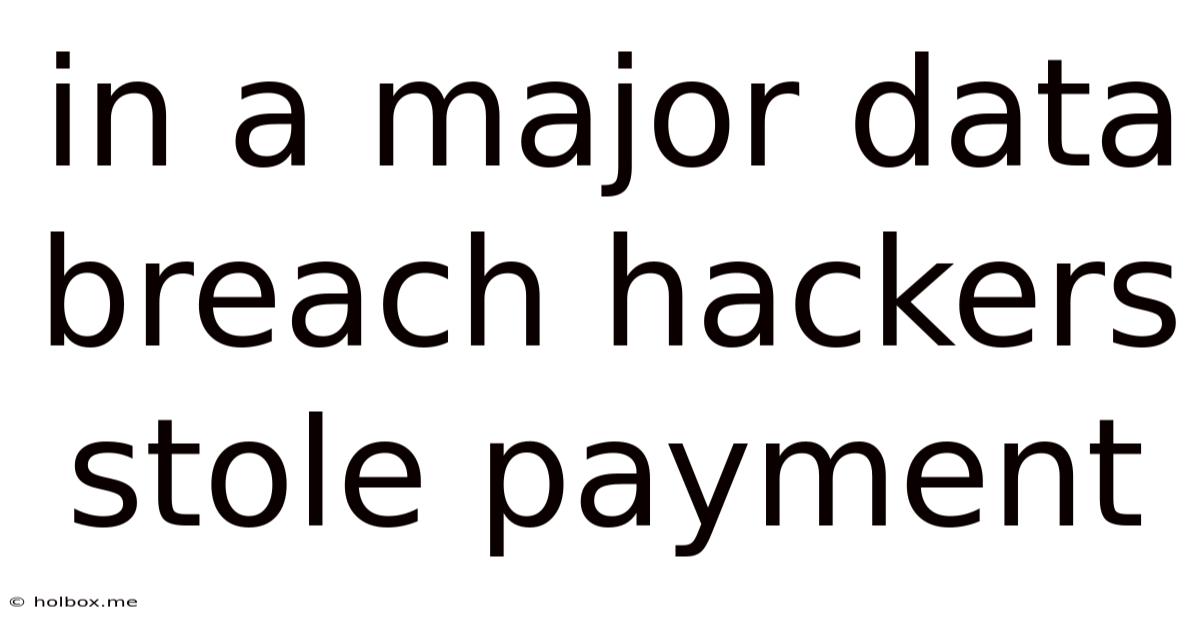 In A Major Data Breach Hackers Stole Payment