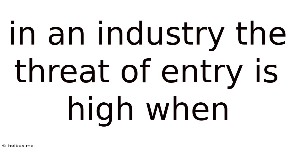 In An Industry The Threat Of Entry Is High When