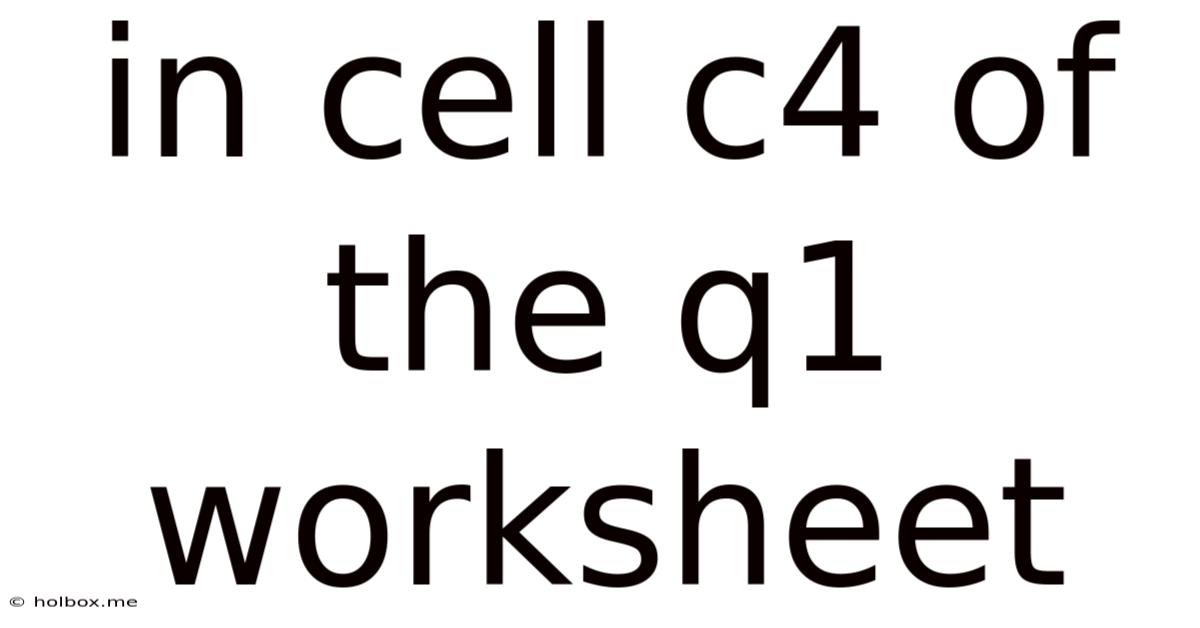 In Cell C4 Of The Q1 Worksheet