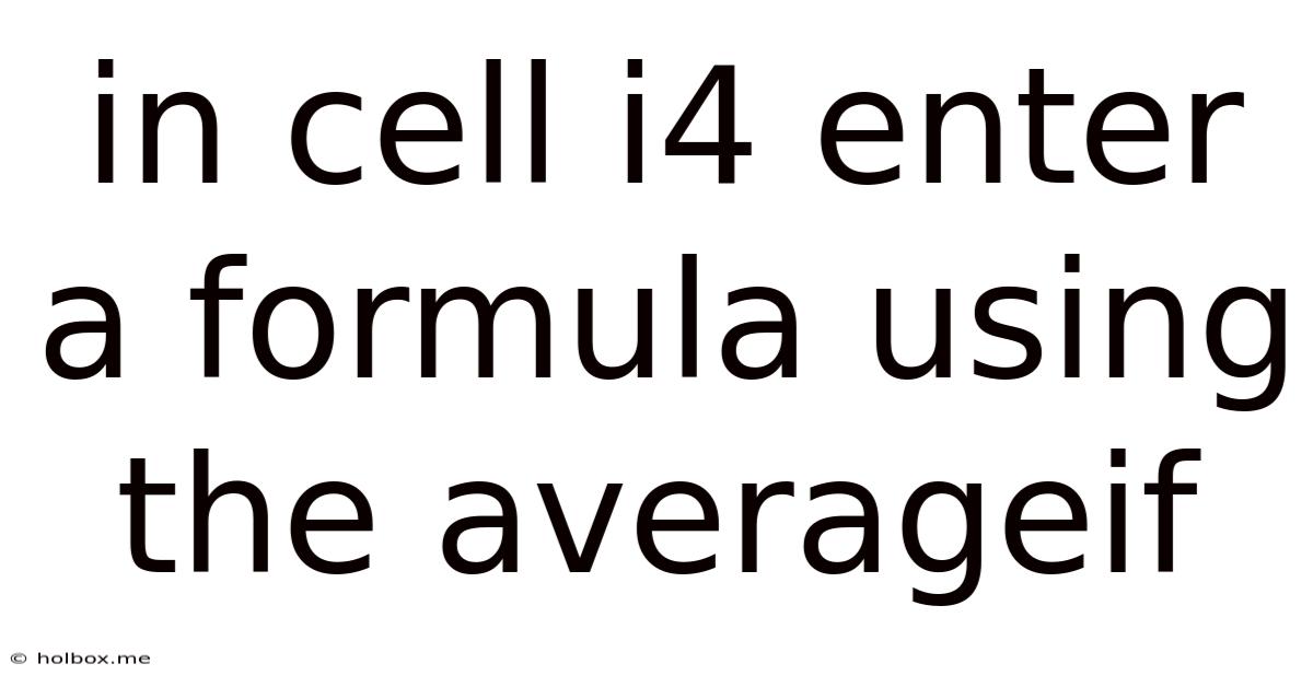 In Cell I4 Enter A Formula Using The Averageif