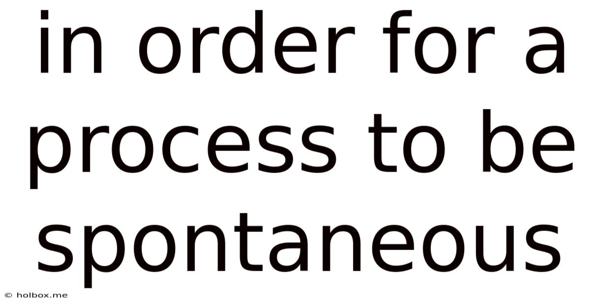 In Order For A Process To Be Spontaneous