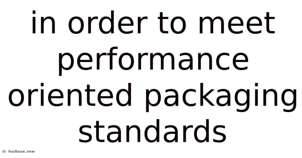 In Order To Meet Performance Oriented Packaging Standards