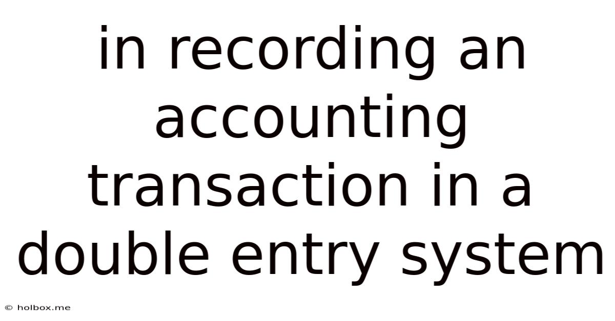 In Recording An Accounting Transaction In A Double Entry System