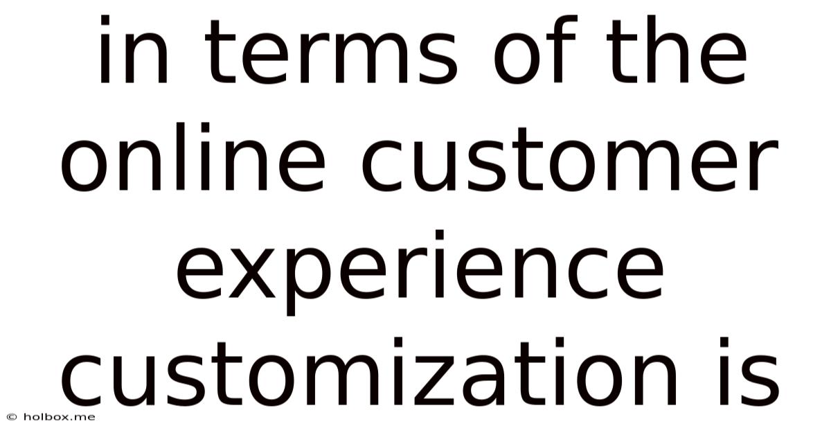 In Terms Of The Online Customer Experience Customization Is