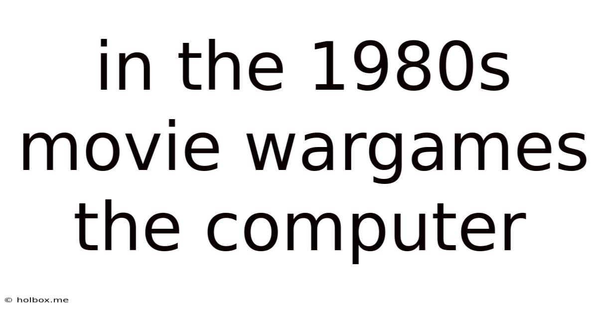 In The 1980s Movie Wargames The Computer