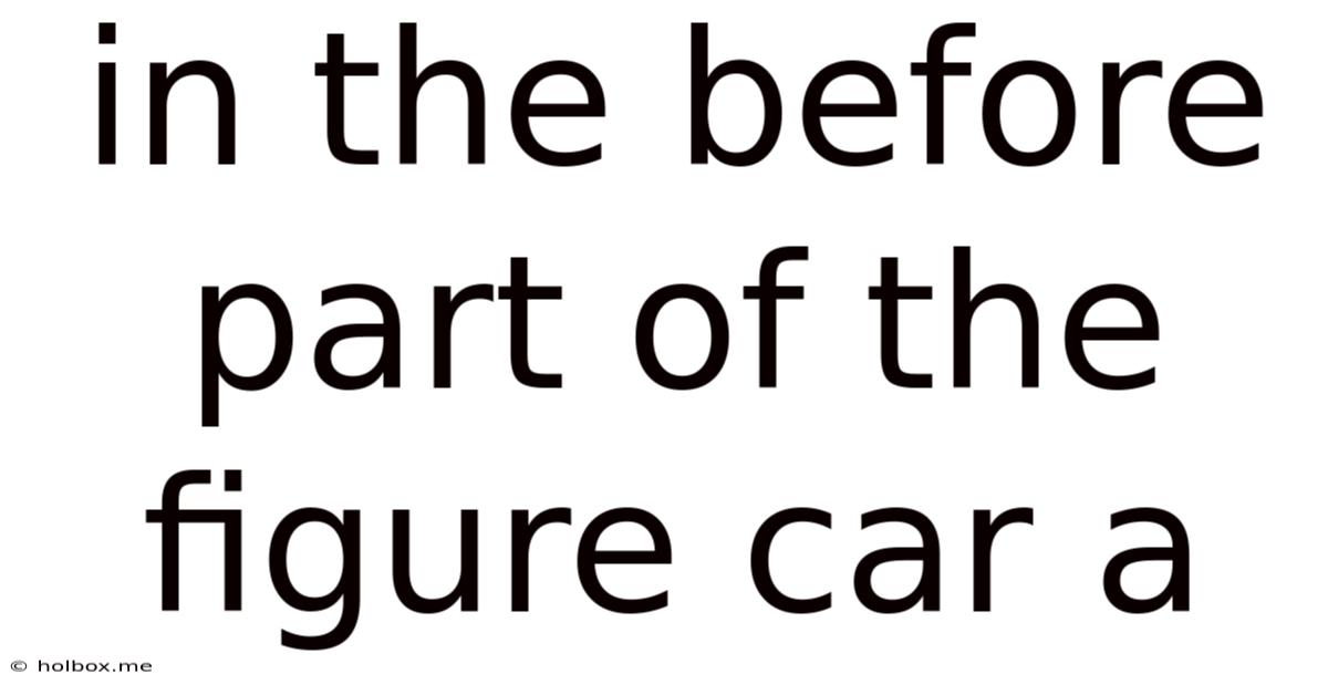 In The Before Part Of The Figure Car A