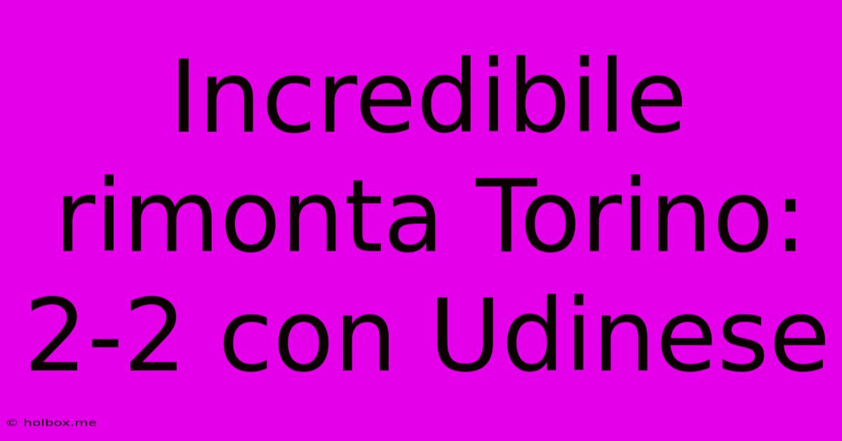 Incredibile Rimonta Torino: 2-2 Con Udinese