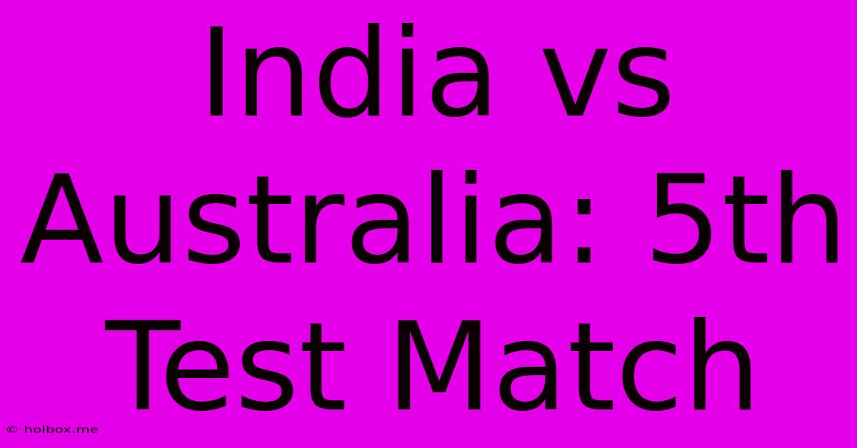 India Vs Australia: 5th Test Match