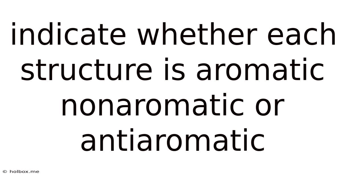 Indicate Whether Each Structure Is Aromatic Nonaromatic Or Antiaromatic