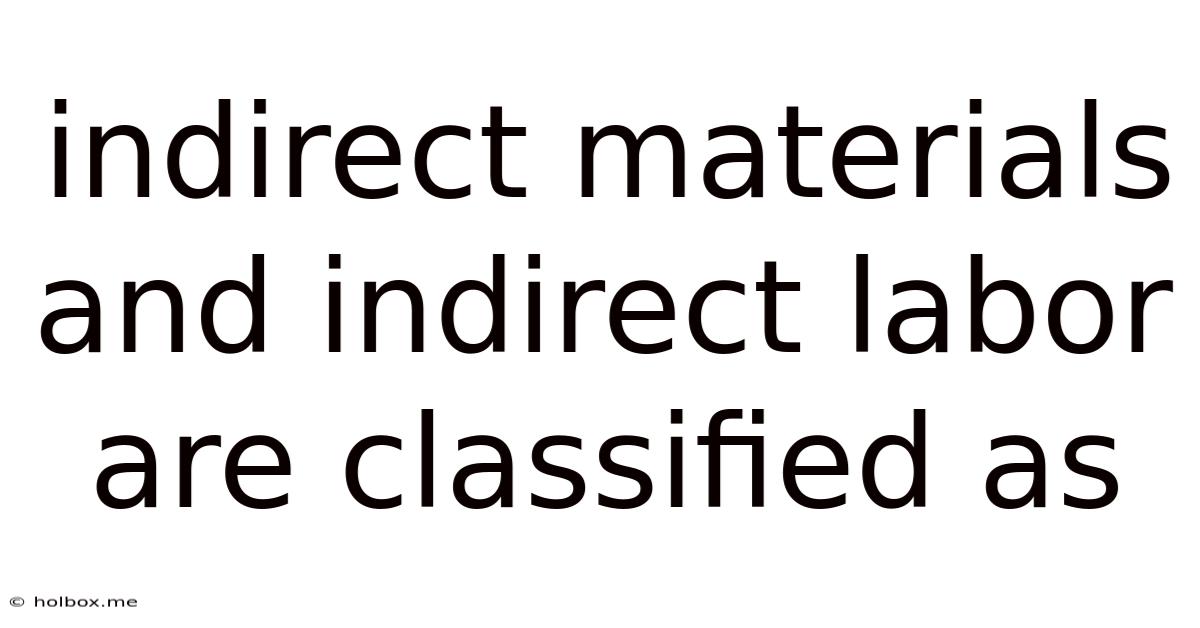 Indirect Materials And Indirect Labor Are Classified As