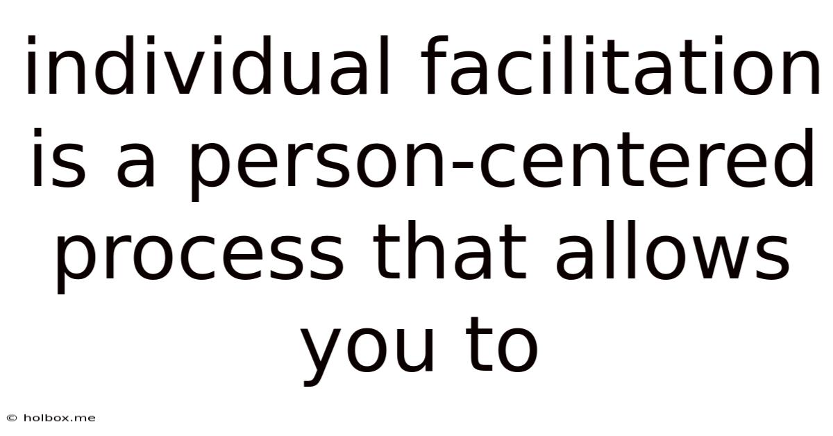 Individual Facilitation Is A Person-centered Process That Allows You To