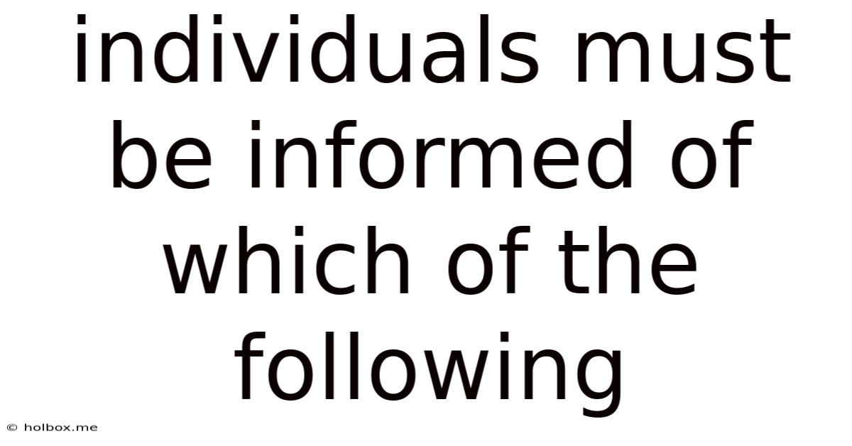 Individuals Must Be Informed Of Which Of The Following