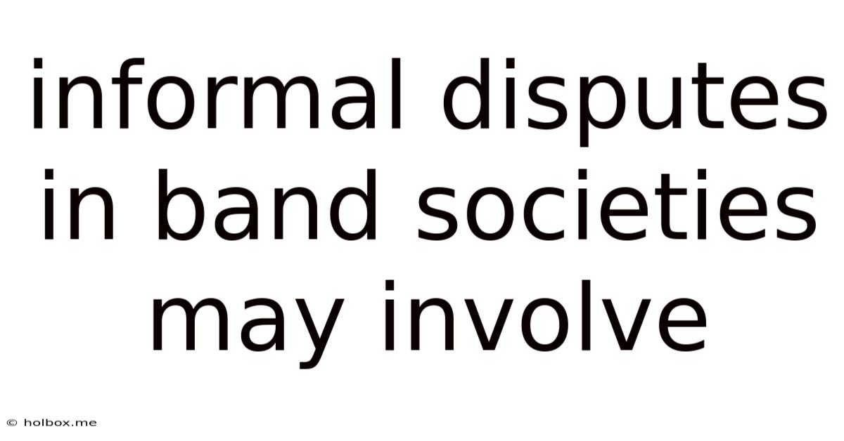 Informal Disputes In Band Societies May Involve