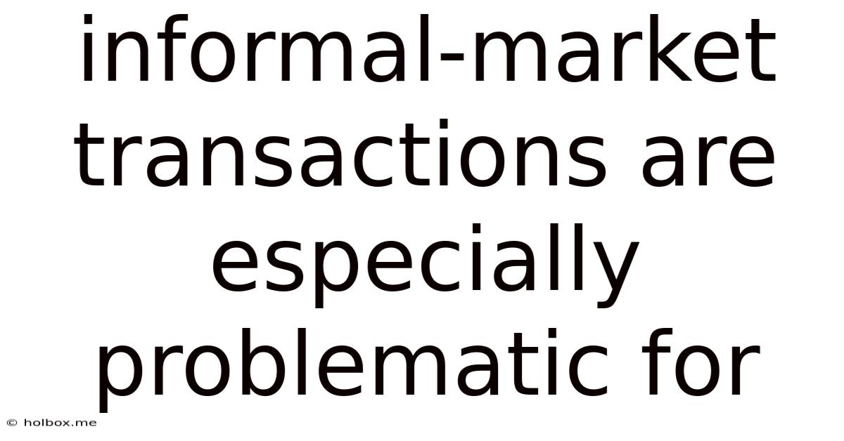 Informal-market Transactions Are Especially Problematic For