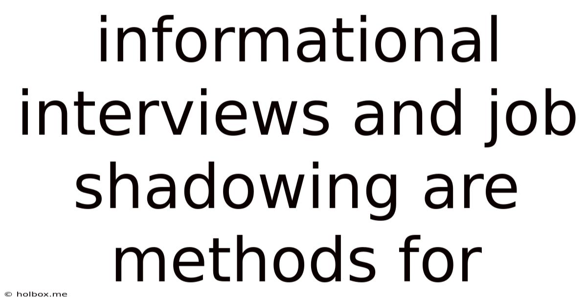 Informational Interviews And Job Shadowing Are Methods For