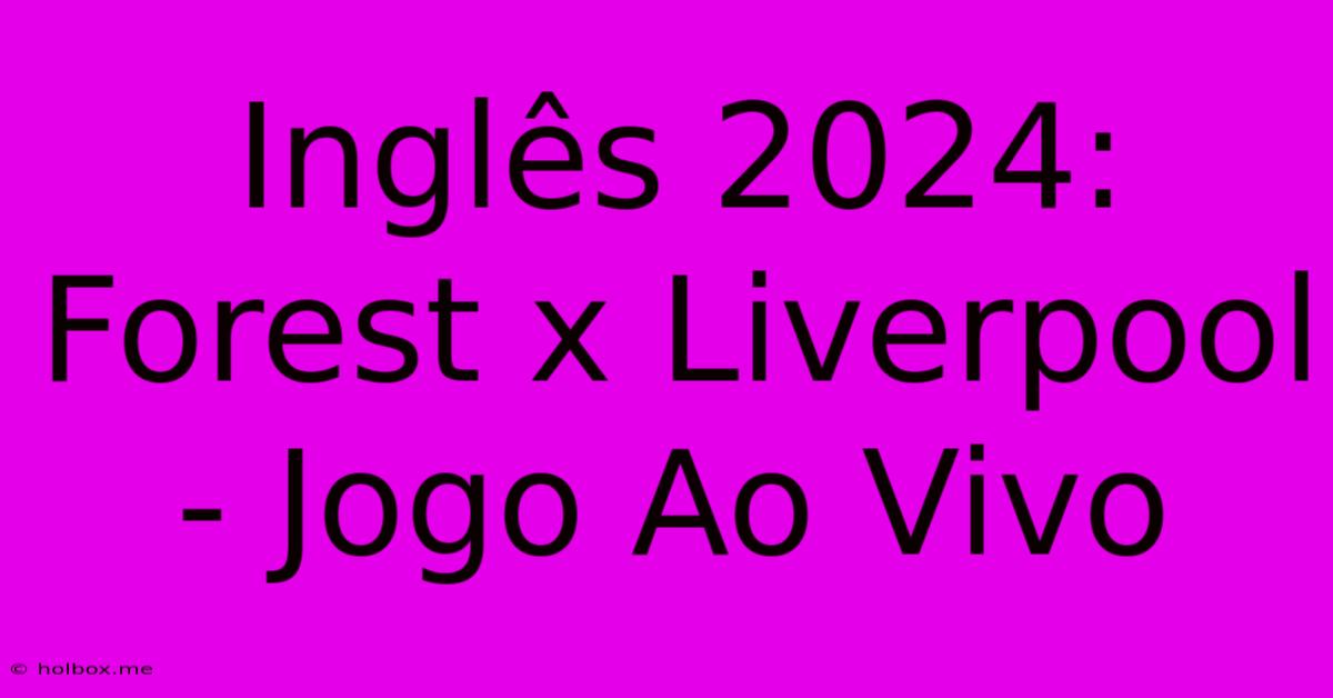 Inglês 2024: Forest X Liverpool - Jogo Ao Vivo