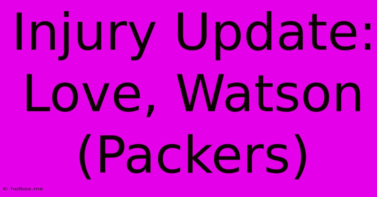 Injury Update: Love, Watson (Packers)