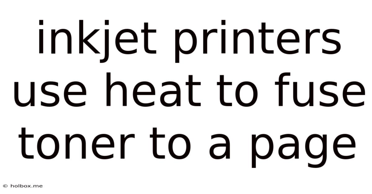 Inkjet Printers Use Heat To Fuse Toner To A Page