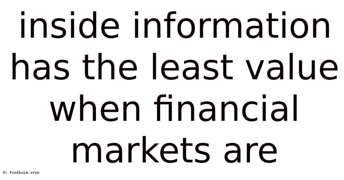 Inside Information Has The Least Value When Financial Markets Are