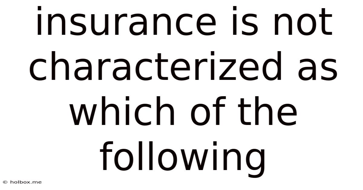 Insurance Is Not Characterized As Which Of The Following