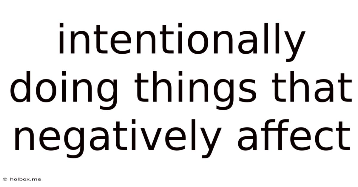 Intentionally Doing Things That Negatively Affect