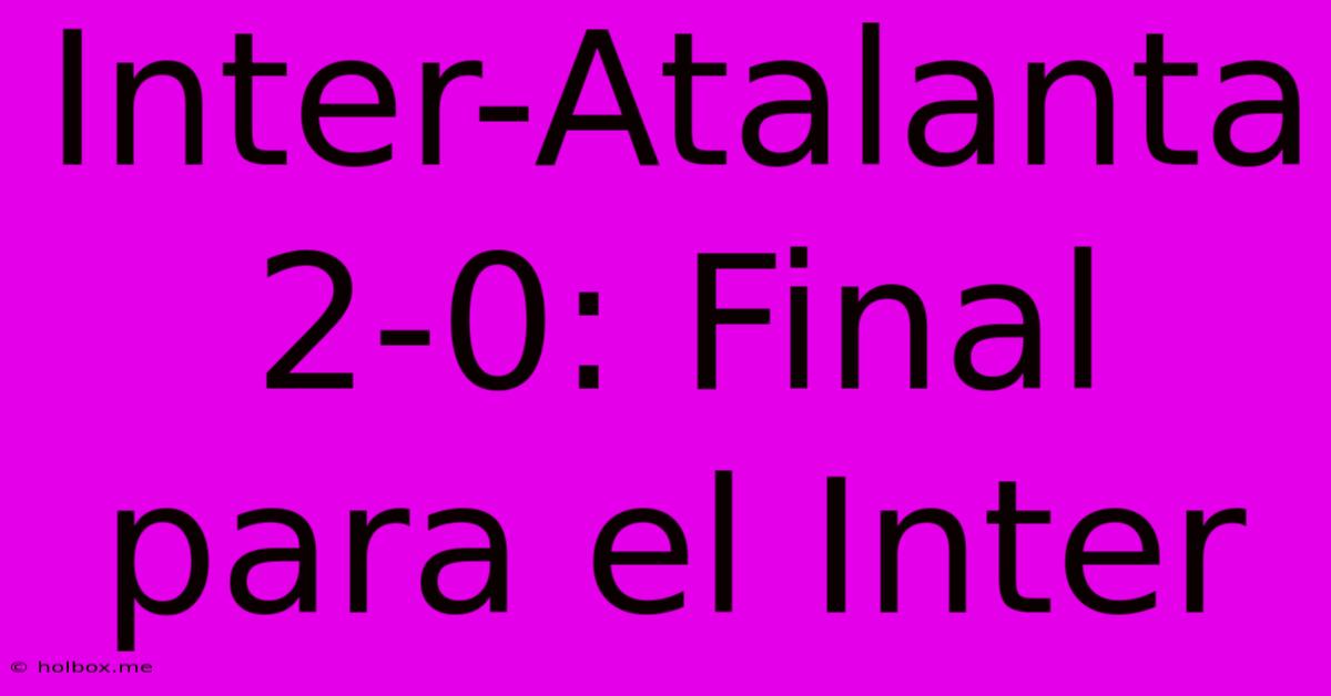 Inter-Atalanta 2-0: Final Para El Inter