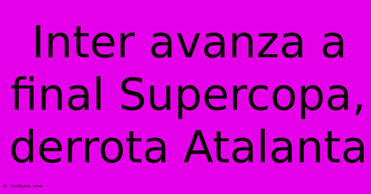 Inter Avanza A Final Supercopa, Derrota Atalanta