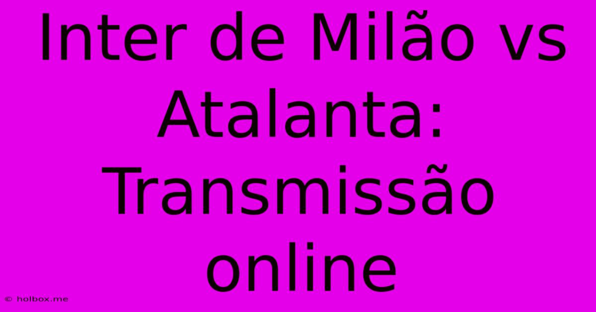 Inter De Milão Vs Atalanta: Transmissão Online