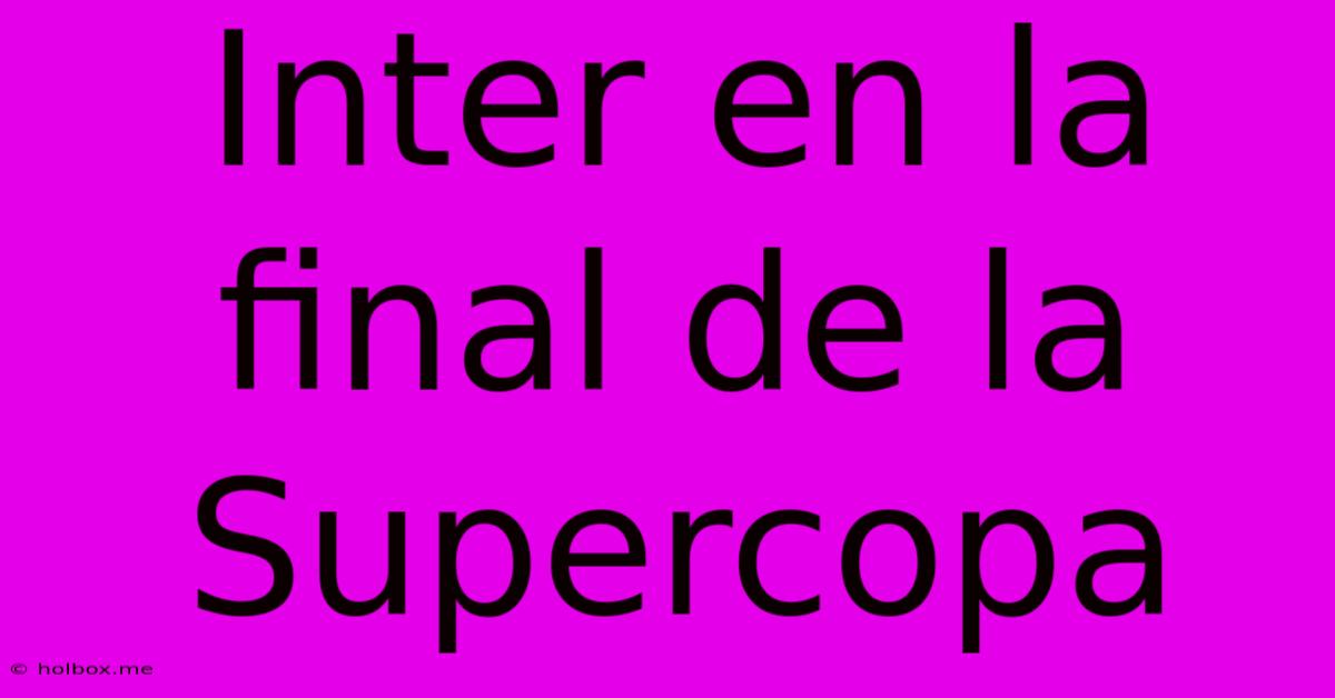 Inter En La Final De La Supercopa