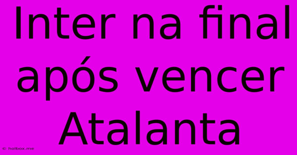 Inter Na Final Após Vencer Atalanta