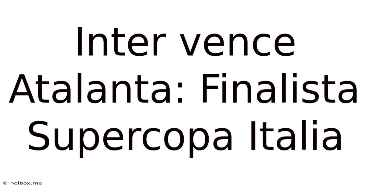 Inter Vence Atalanta: Finalista Supercopa Italia