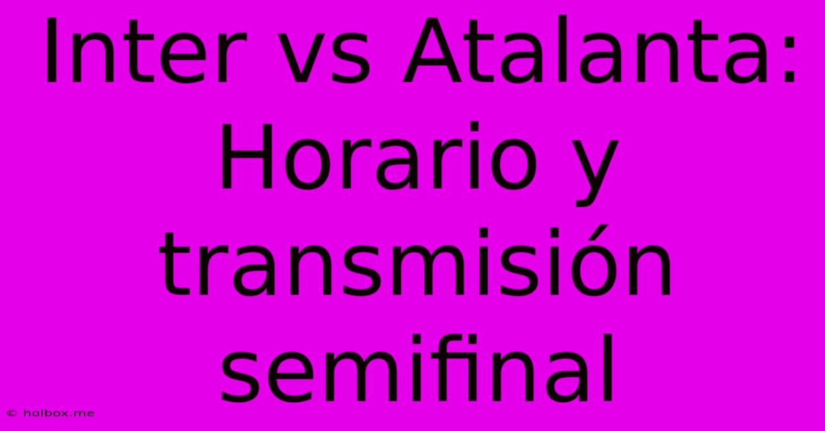 Inter Vs Atalanta: Horario Y Transmisión Semifinal