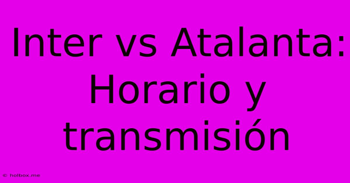 Inter Vs Atalanta:  Horario Y Transmisión