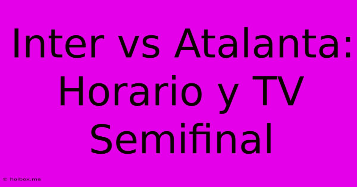 Inter Vs Atalanta: Horario Y TV Semifinal