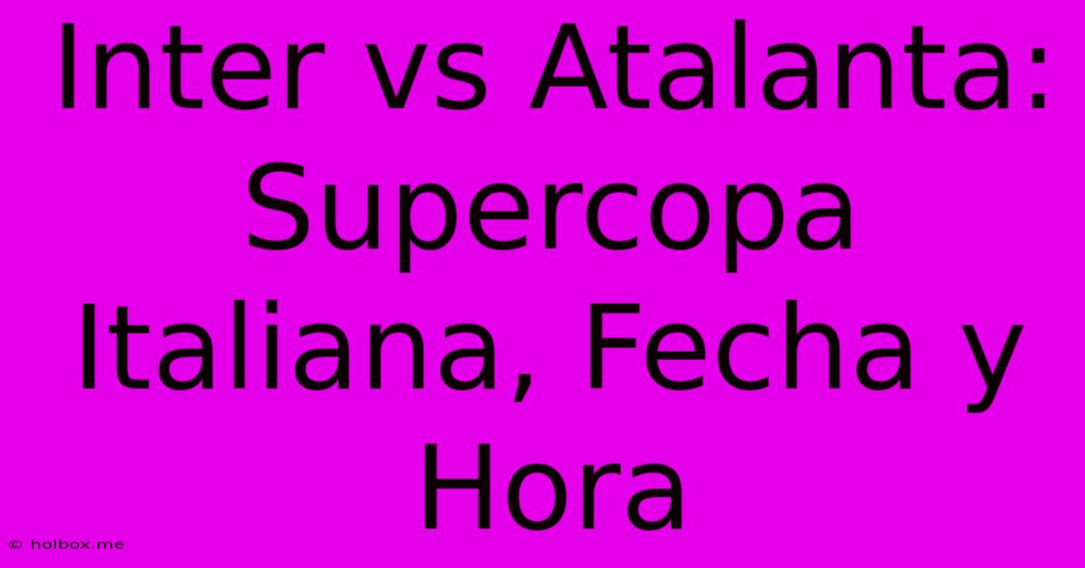 Inter Vs Atalanta: Supercopa Italiana, Fecha Y Hora