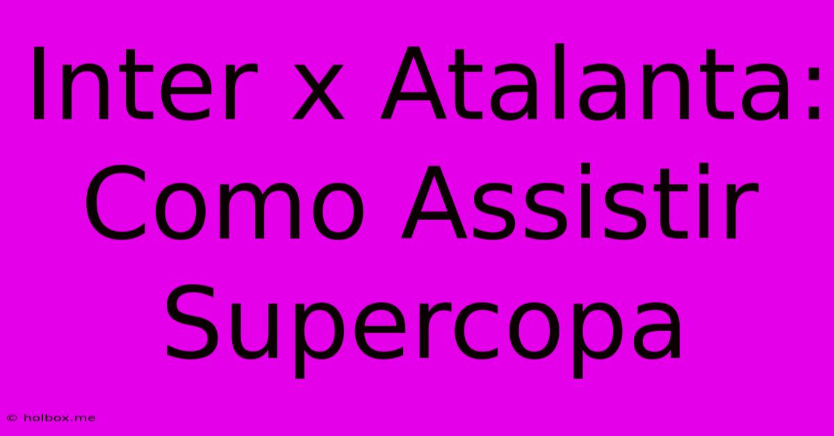 Inter X Atalanta: Como Assistir Supercopa