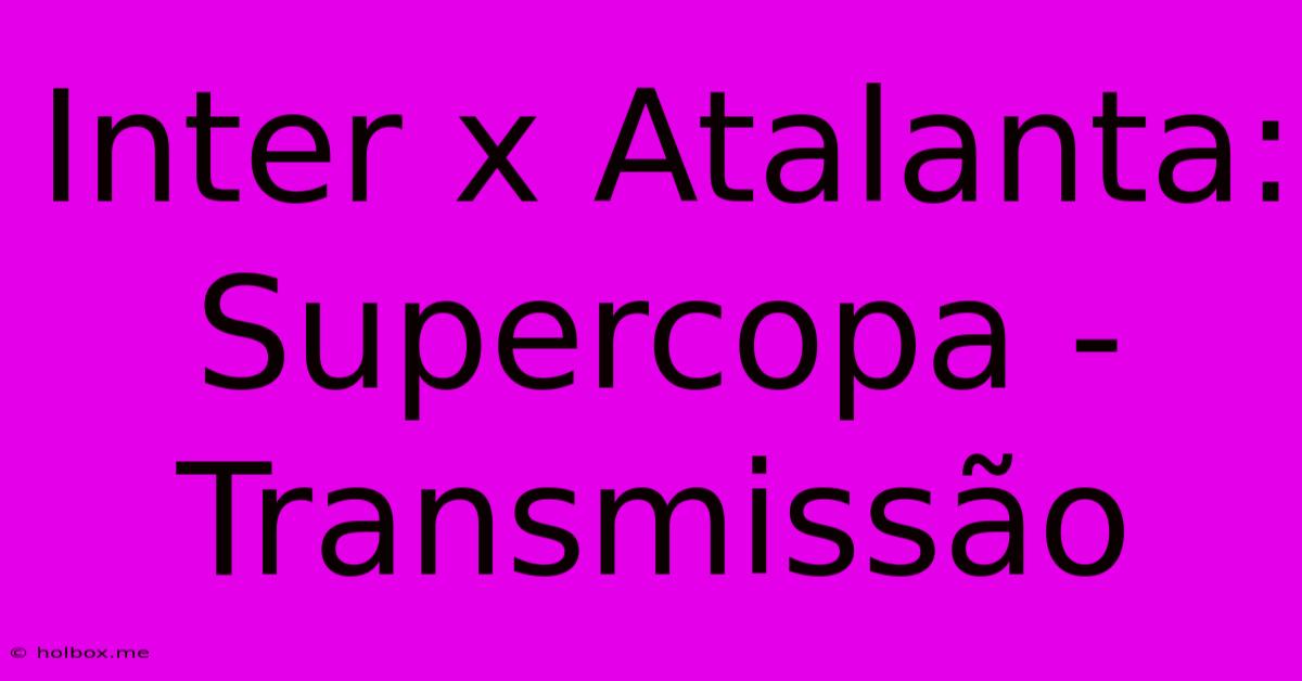 Inter X Atalanta: Supercopa - Transmissão