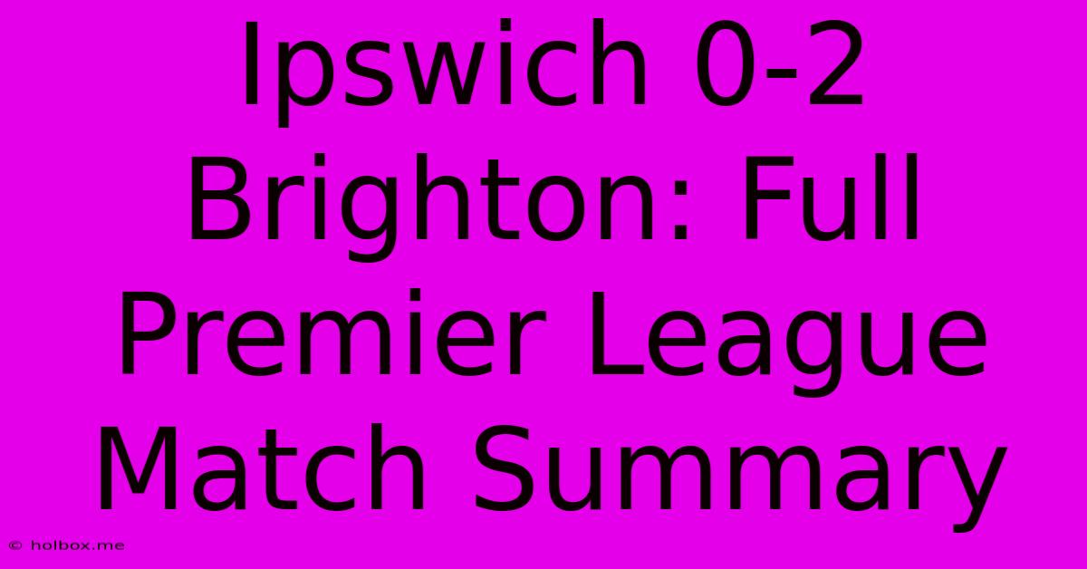 Ipswich 0-2 Brighton: Full Premier League Match Summary