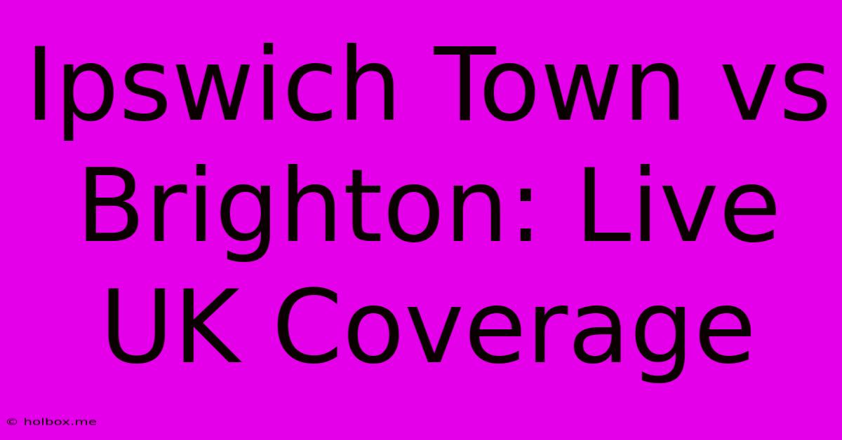 Ipswich Town Vs Brighton: Live UK Coverage