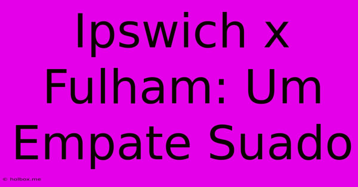 Ipswich X Fulham: Um Empate Suado