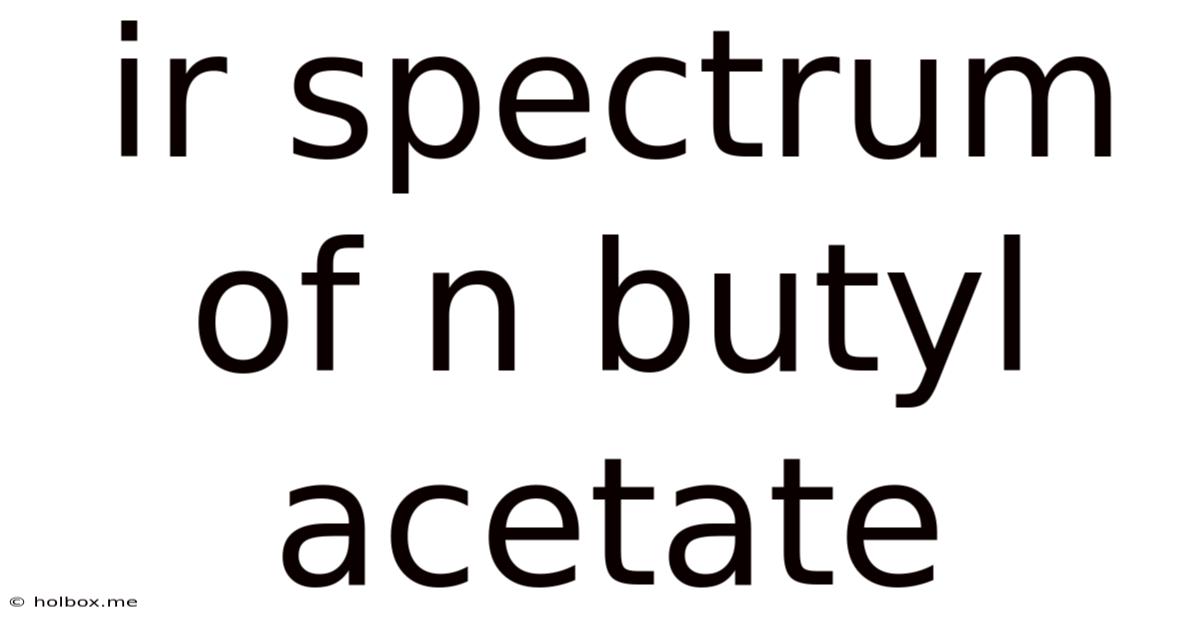 Ir Spectrum Of N Butyl Acetate