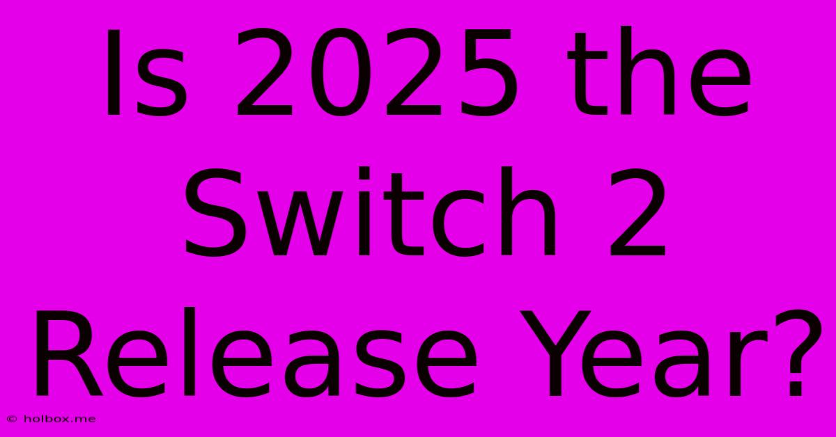 Is 2025 The Switch 2 Release Year?