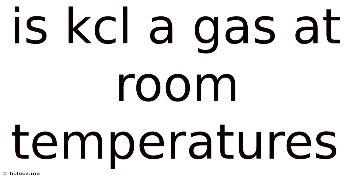 Is Kcl A Gas At Room Temperatures