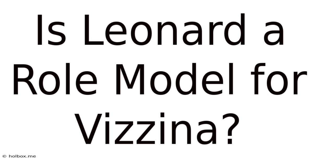 Is Leonard A Role Model For Vizzina?