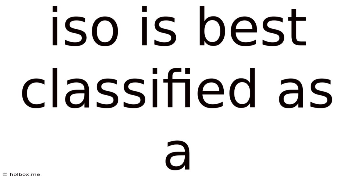 Iso Is Best Classified As A