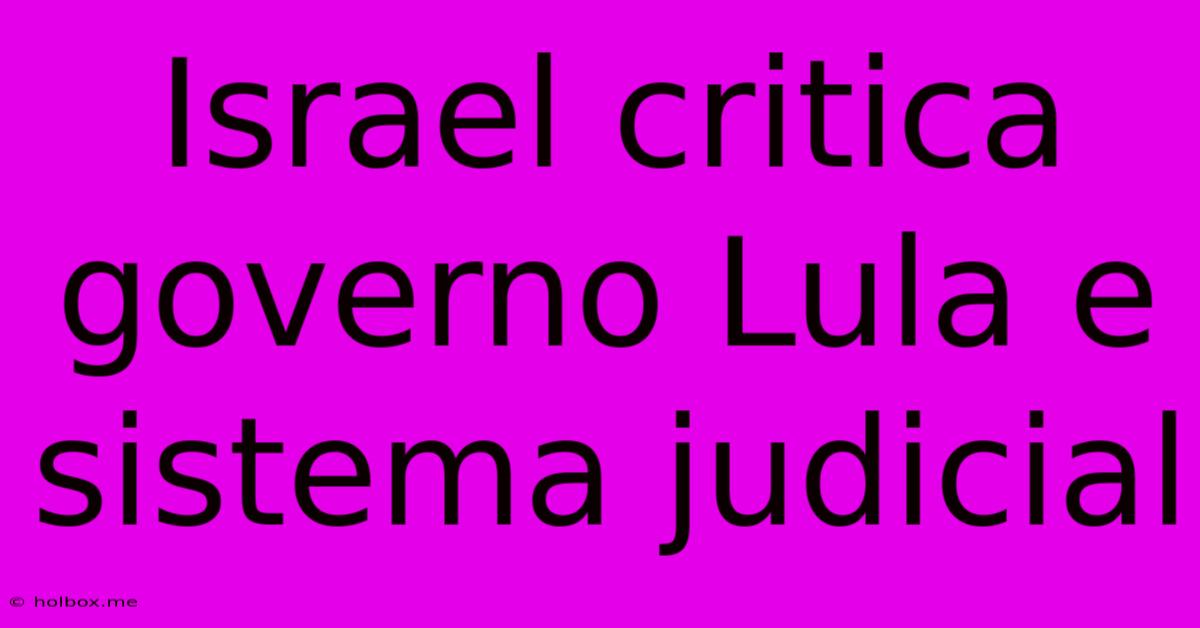 Israel Critica Governo Lula E Sistema Judicial