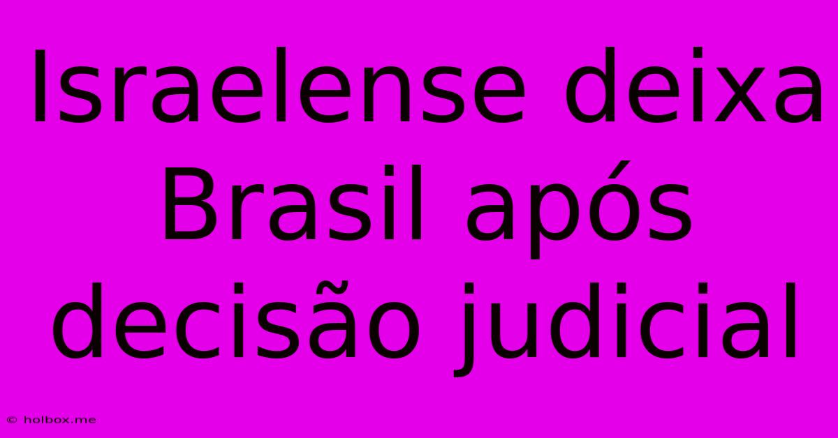 Israelense Deixa Brasil Após Decisão Judicial